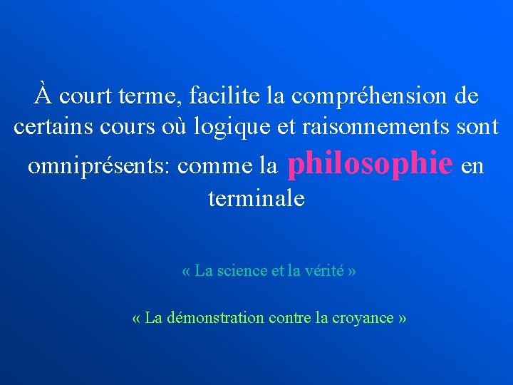 À court terme, facilite la compréhension de certains cours où logique et raisonnements sont