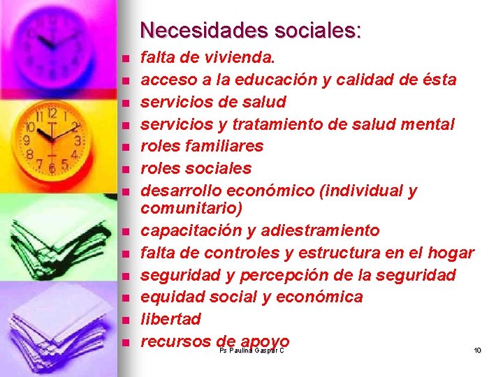 Necesidades sociales: n n n n falta de vivienda. acceso a la educación y