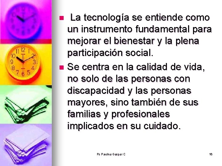 La tecnología se entiende como un instrumento fundamental para mejorar el bienestar y la