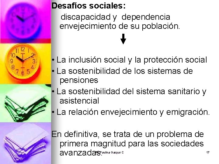 Desafíos sociales: discapacidad y dependencia envejecimiento de su población. • La inclusión social y