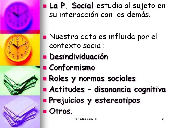 n La P. Social estudia al sujeto en su interacción con los demás. Nuestra