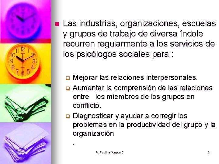 n Las industrias, organizaciones, escuelas y grupos de trabajo de diversa índole recurren regularmente