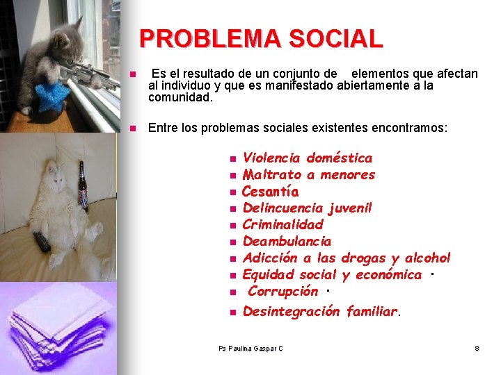 PROBLEMA SOCIAL n Es el resultado de un conjunto de elementos que afectan al