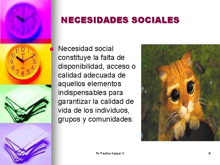 NECESIDADES SOCIALES n Necesidad social constituye la falta de disponibilidad, acceso o calidad adecuada