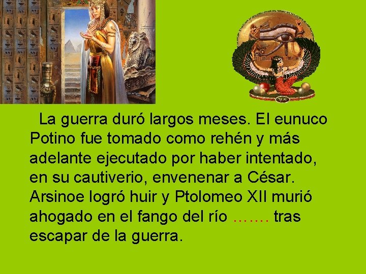 La guerra duró largos meses. El eunuco Potino fue tomado como rehén y La guerra duró largos meses. El eunuco Potino fue tomado como rehén y