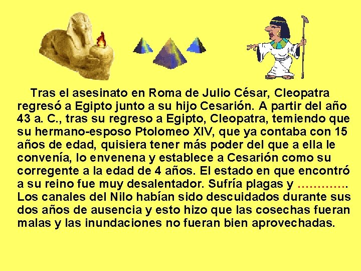 Tras el asesinato en Roma de Julio César, Cleopatra regresó a Egipto junto Tras el asesinato en Roma de Julio César, Cleopatra regresó a Egipto junto