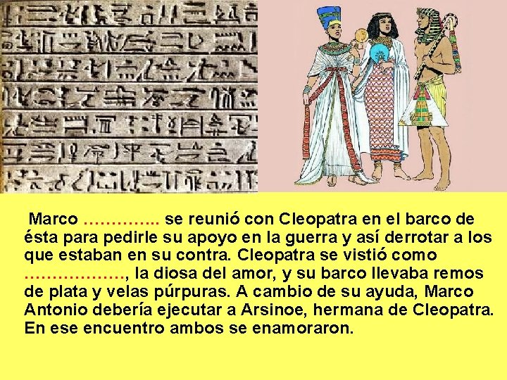 Marco …………. . se reunió con Cleopatra en el barco de ésta para Marco …………. . se reunió con Cleopatra en el barco de ésta para
