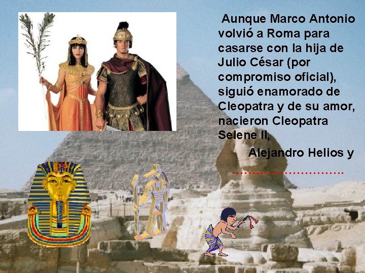 Aunque Marco Antonio volvió a Roma para casarse con la hija de Julio Aunque Marco Antonio volvió a Roma para casarse con la hija de Julio