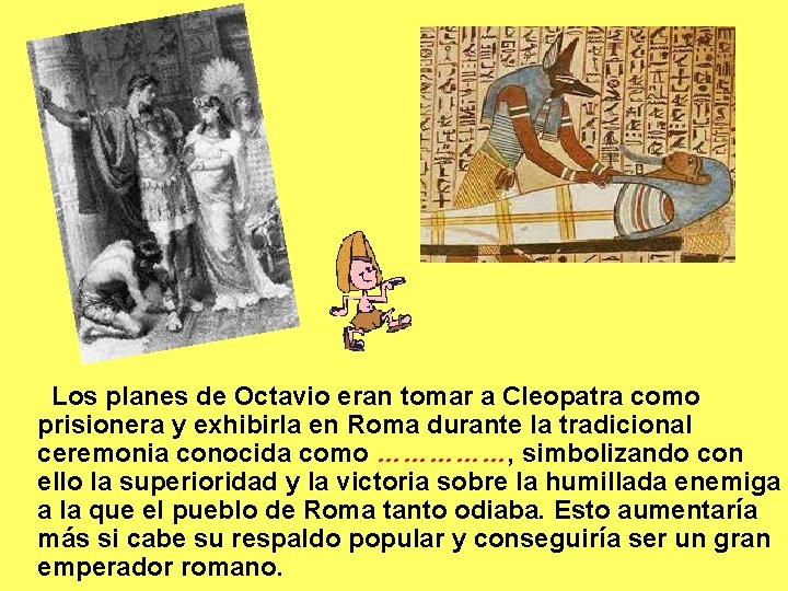 Los planes de Octavio eran tomar a Cleopatra como prisionera y exhibirla en Los planes de Octavio eran tomar a Cleopatra como prisionera y exhibirla en