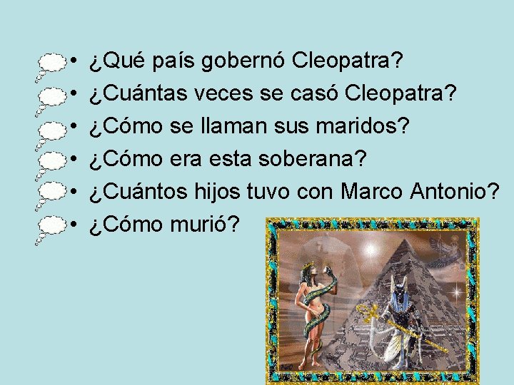 • • • ¿Qué país gobernó Cleopatra? ¿Cuántas veces se casó Cleopatra? ¿Cómo • • • ¿Qué país gobernó Cleopatra? ¿Cuántas veces se casó Cleopatra? ¿Cómo