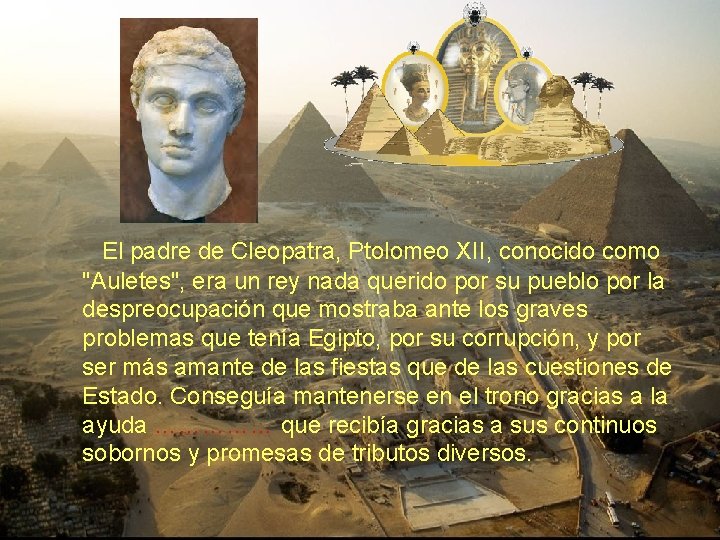 El padre de Cleopatra, Ptolomeo XII, conocido como "Auletes", era un rey nada El padre de Cleopatra, Ptolomeo XII, conocido como "Auletes", era un rey nada