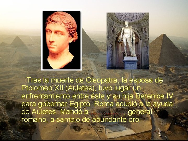 Tras la muerte de Cleopatra, la esposa de Ptolomeo XII (Auletes), tuvo lugar Tras la muerte de Cleopatra, la esposa de Ptolomeo XII (Auletes), tuvo lugar