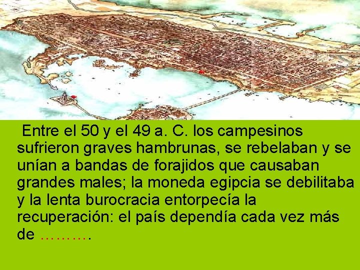 Entre el 50 y el 49 a. C. los campesinos sufrieron graves hambrunas, Entre el 50 y el 49 a. C. los campesinos sufrieron graves hambrunas,