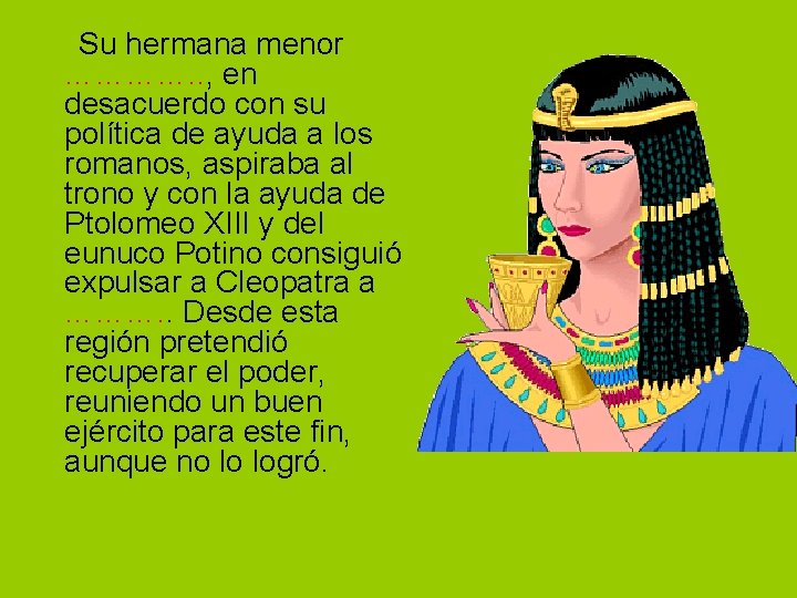 Su hermana menor …………. . , en desacuerdo con su política de ayuda Su hermana menor …………. . , en desacuerdo con su política de ayuda