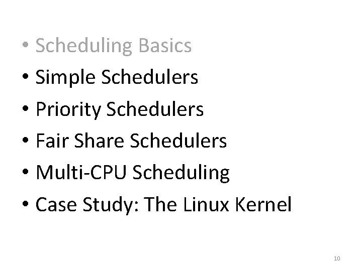  • Scheduling Basics • Simple Schedulers • Priority Schedulers • Fair Share Schedulers