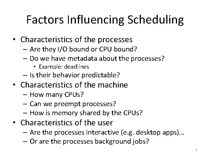 Factors Influencing Scheduling • Characteristics of the processes – Are they I/O bound or