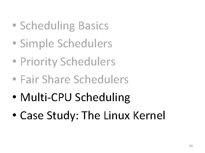  • Scheduling Basics • Simple Schedulers • Priority Schedulers • Fair Share Schedulers