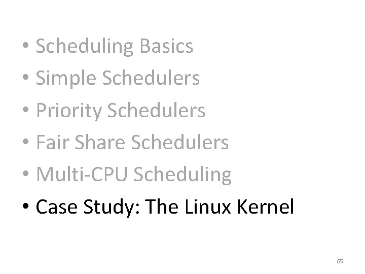  • Scheduling Basics • Simple Schedulers • Priority Schedulers • Fair Share Schedulers