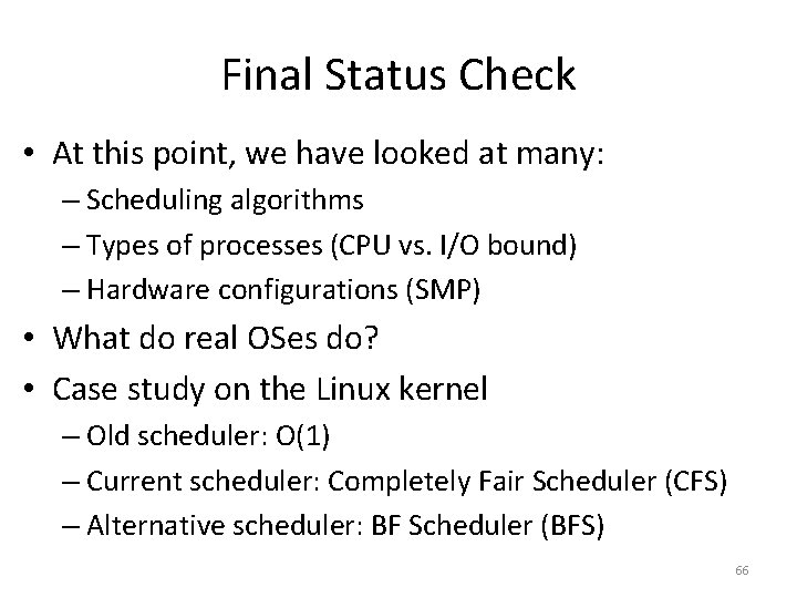 Final Status Check • At this point, we have looked at many: – Scheduling