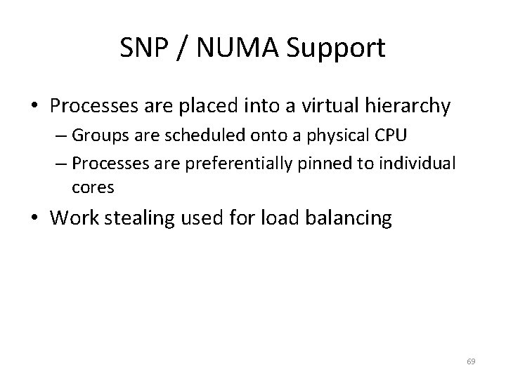 SNP / NUMA Support • Processes are placed into a virtual hierarchy – Groups