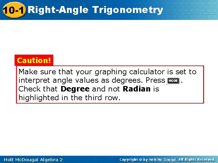 10 -1 Right-Angle Trigonometry Caution! Make sure that your graphing calculator is set to