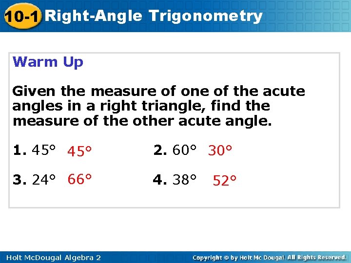 10 -1 Right-Angle Trigonometry Warm Up Given the measure of one of the acute