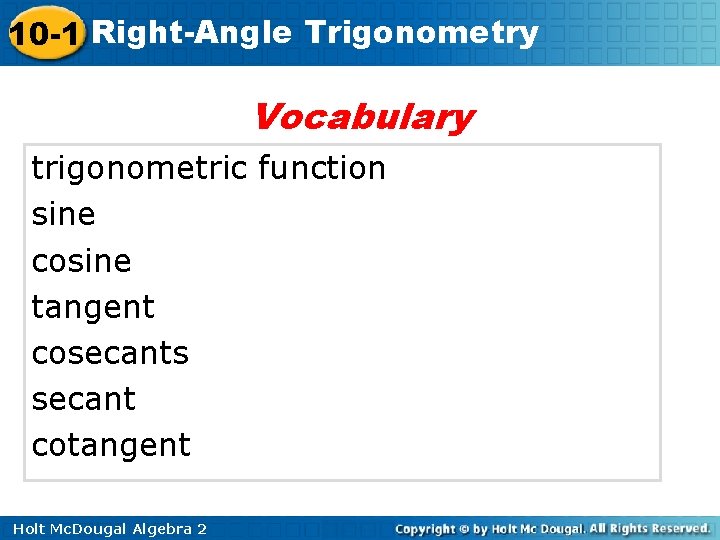 10 -1 Right-Angle Trigonometry Vocabulary trigonometric function sine cosine tangent cosecants secant cotangent Holt