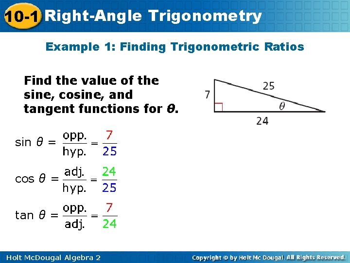 10 -1 Right-Angle Trigonometry Example 1: Finding Trigonometric Ratios Find the value of the