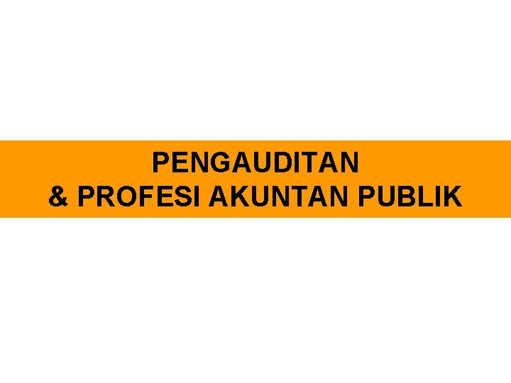 PENGAUDITAN & PROFESI AKUNTAN PUBLIK 