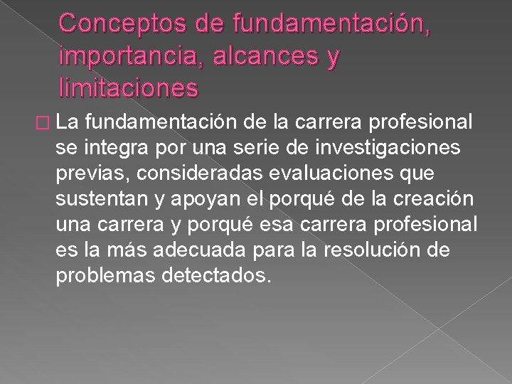 Conceptos de fundamentación, importancia, alcances y limitaciones � La fundamentación de la carrera profesional