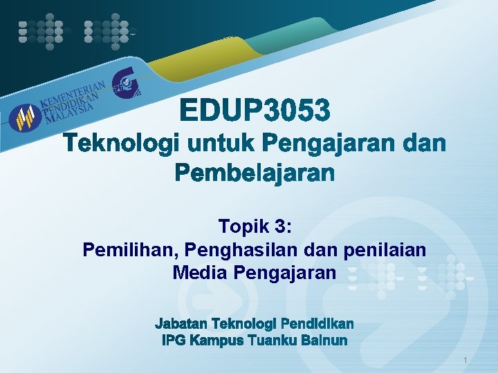 Topik 3: Pemilihan, Penghasilan dan penilaian Media Pengajaran 1 