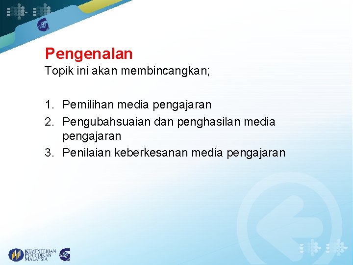 Pengenalan Topik ini akan membincangkan; 1. Pemilihan media pengajaran 2. Pengubahsuaian dan penghasilan media