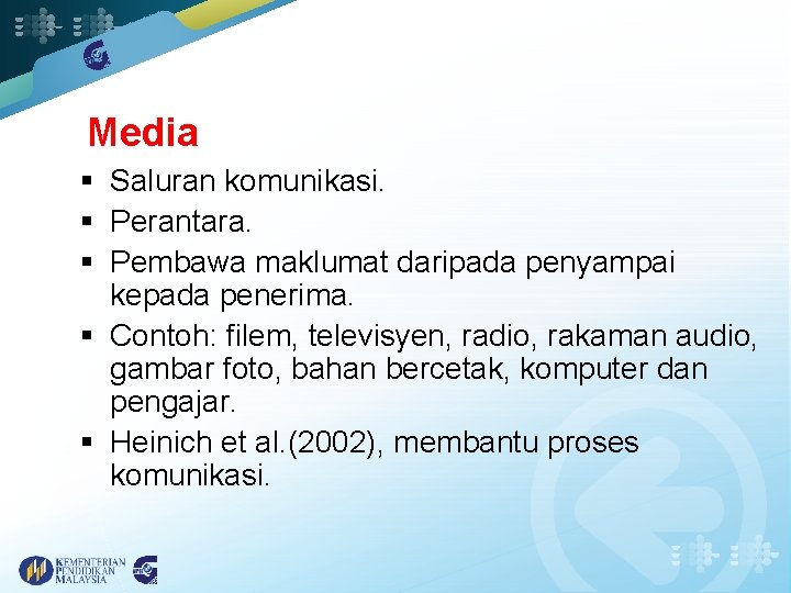 Media § Saluran komunikasi. § Perantara. § Pembawa maklumat daripada penyampai kepada penerima. §