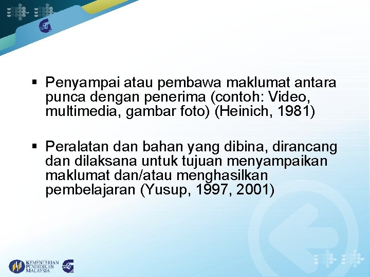 § Penyampai atau pembawa maklumat antara punca dengan penerima (contoh: Video, multimedia, gambar foto)