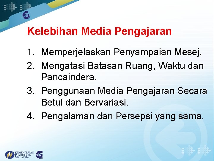 Kelebihan Media Pengajaran 1. Memperjelaskan Penyampaian Mesej. 2. Mengatasi Batasan Ruang, Waktu dan Pancaindera.