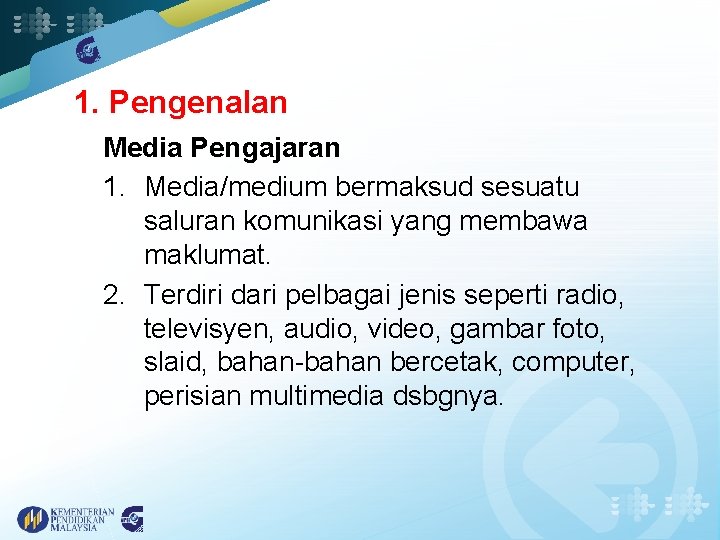 1. Pengenalan Media Pengajaran 1. Media/medium bermaksud sesuatu saluran komunikasi yang membawa maklumat. 2.