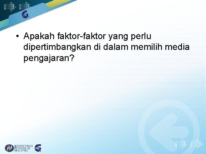  • Apakah faktor-faktor yang perlu dipertimbangkan di dalam memilih media pengajaran? 