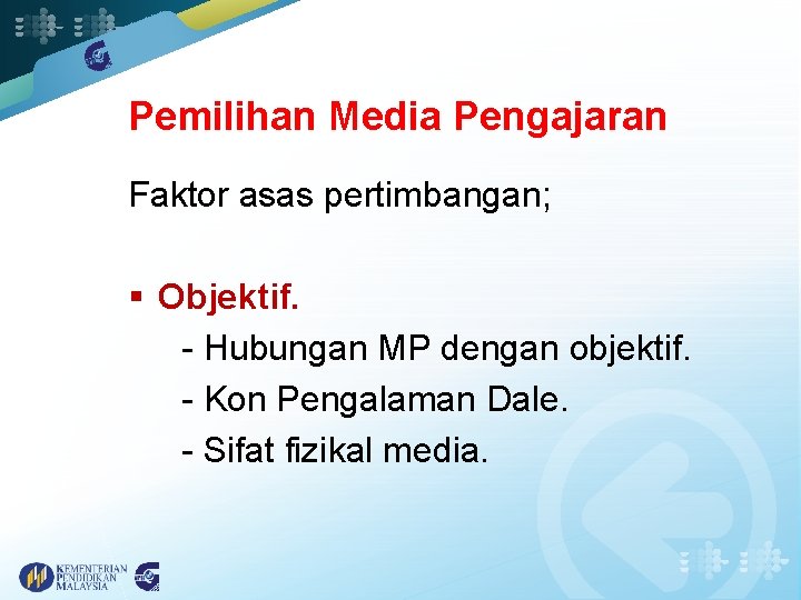 Pemilihan Media Pengajaran Faktor asas pertimbangan; § Objektif. - Hubungan MP dengan objektif. -