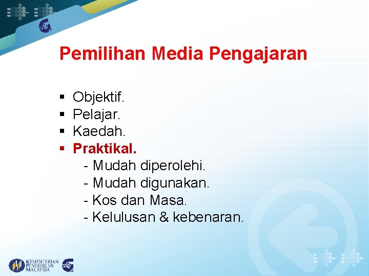 Pemilihan Media Pengajaran Faktor asas; § Objektif. § Pelajar. § Kaedah. § Praktikal. -