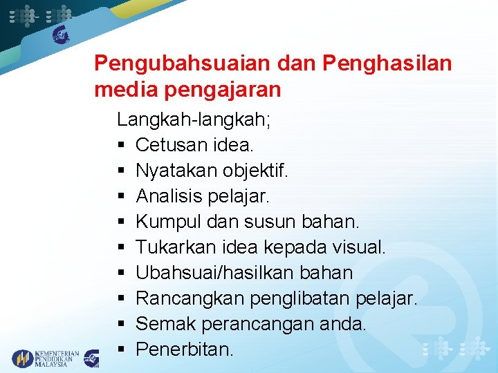 Pengubahsuaian dan Penghasilan media pengajaran Langkah-langkah; § Cetusan idea. § Nyatakan objektif. § Analisis