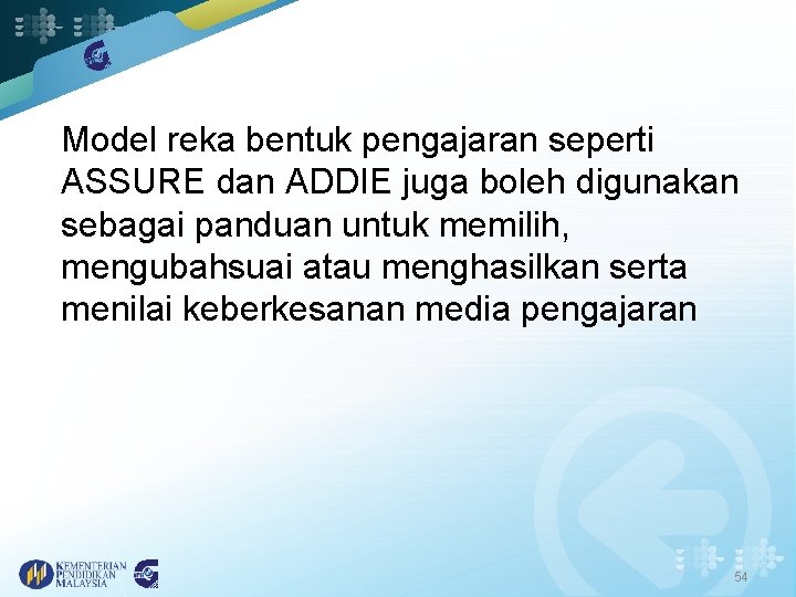 Model reka bentuk pengajaran seperti ASSURE dan ADDIE juga boleh digunakan sebagai panduan untuk