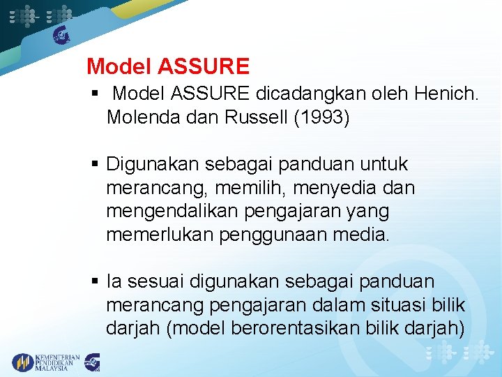 Model ASSURE § Model ASSURE dicadangkan oleh Henich. Molenda dan Russell (1993) § Digunakan