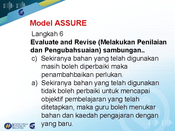 Model ASSURE Langkah 6 Evaluate and Revise (Melakukan Penilaian dan Pengubahsuaian) sambungan. . c)