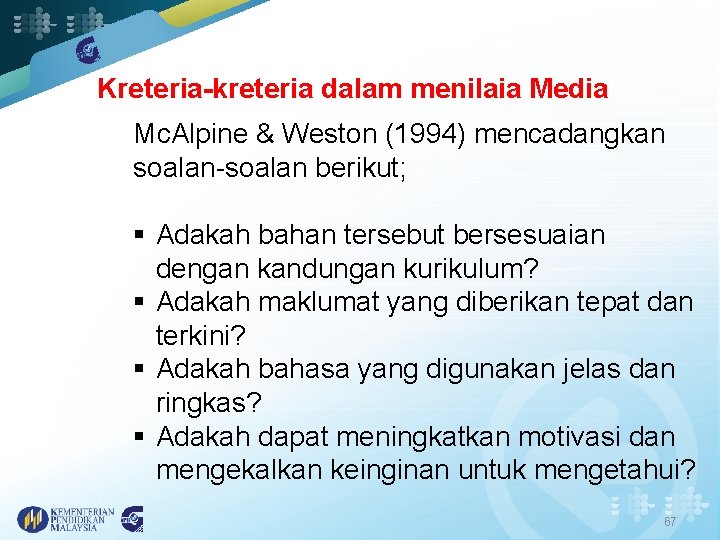 Kreteria-kreteria dalam menilaia Media Mc. Alpine & Weston (1994) mencadangkan soalan-soalan berikut; § Adakah