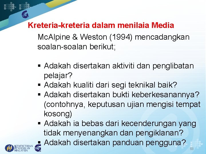 Kreteria-kreteria dalam menilaia Media Mc. Alpine & Weston (1994) mencadangkan soalan-soalan berikut; § Adakah