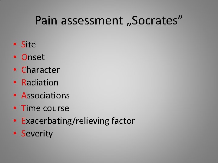 Pain assessment „Socrates” • • Site Onset Character Radiation Associations Time course Exacerbating/relieving factor