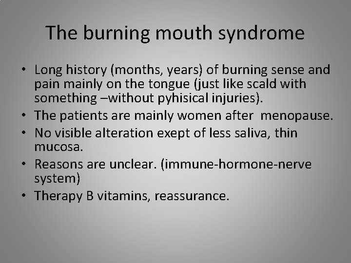 The burning mouth syndrome • Long history (months, years) of burning sense and pain