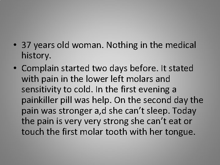  • 37 years old woman. Nothing in the medical history. • Complain started