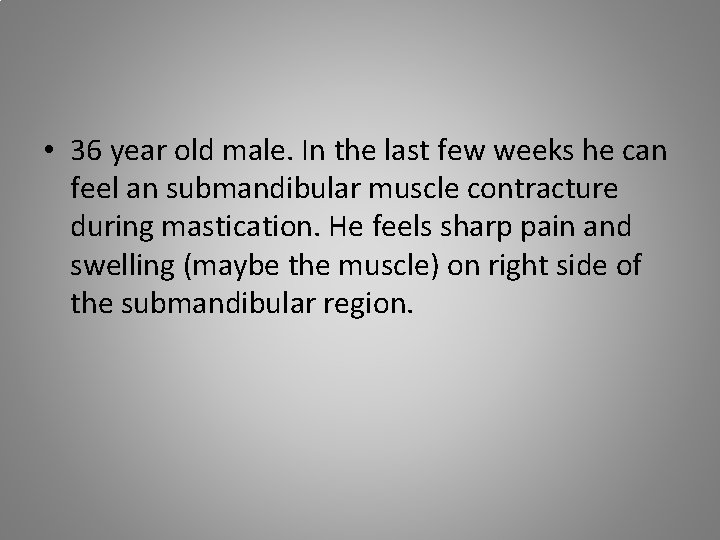  • 36 year old male. In the last few weeks he can feel