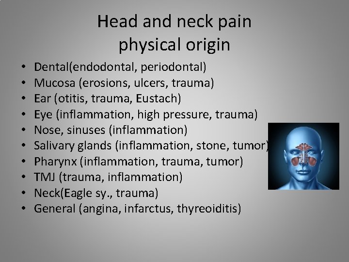Head and neck pain physical origin • • • Dental(endodontal, periodontal) Mucosa (erosions, ulcers,